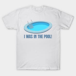 I was in the pool! T-Shirt